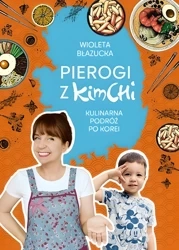 Książka Pierogi z kimchi. Kulinarna podróż po Korei, 320 stron - Błazucka Wioleta