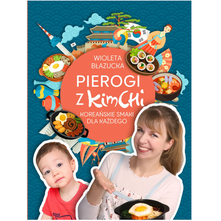 Książka Pierogi z kimchi. Koreańskie smaki dla każdego, 320 stron - Błazucka Wioleta