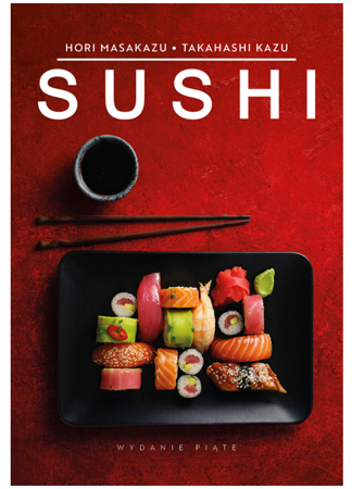 Sushi, 80 stron - Masakazu Hori, Kazu Takahashi - książka kucharska
